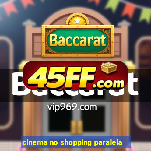 cinema no shopping paralela